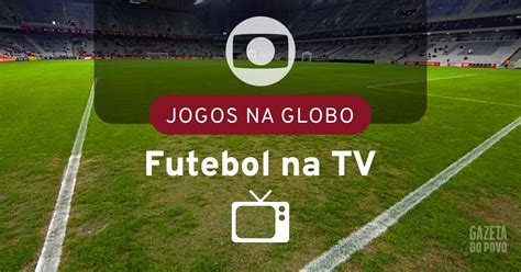 jogos de amanhã na tv globo - futebol amanhã na tv